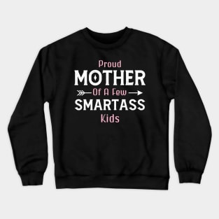 Happy Mother's day, Proud Mother of a few Smartass Kids PROUD MOM DAY Crewneck Sweatshirt